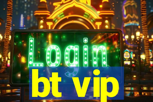 bt vip